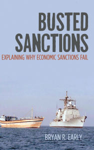 Title: Busted Sanctions: Explaining Why Economic Sanctions Fail, Author: Bryan R. Early