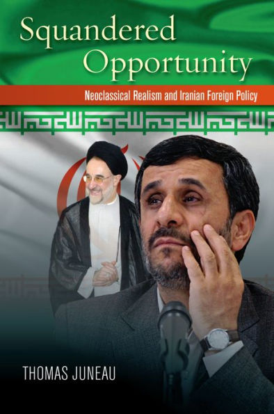 Squandered Opportunity: Neoclassical Realism and Iranian Foreign Policy