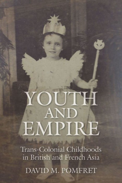 Youth and Empire: Trans-Colonial Childhoods British French Asia