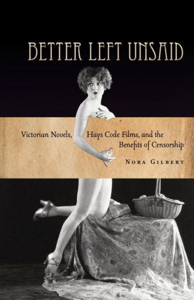 Better Left Unsaid: Victorian Novels, Hays Code Films, and the Benefits of Censorship