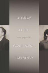 Title: A History of the Grandparents I Never Had, Author: Ivan Jablonka