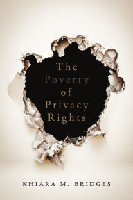 Title: The Poverty of Privacy Rights, Author: Khiara M. Bridges