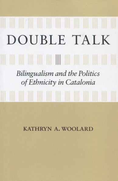 Double Talk: Bilingualism and the Politics of Ethnicity in Catalonia