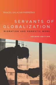 Title: Servants of Globalization: Migration and Domestic Work, Second Edition / Edition 2, Author: Rhacel Parreñas