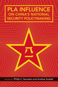Title: PLA Influence on China's National Security Policymaking / Edition 1, Author: Phillip C. Saunders
