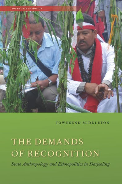 The Demands of Recognition: State Anthropology and Ethnopolitics Darjeeling