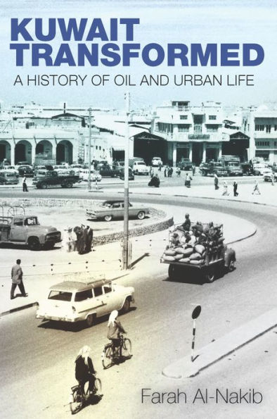 Kuwait Transformed: A History of Oil and Urban Life / Edition 1