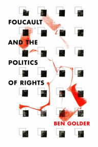 Title: Foucault and the Politics of Rights, Author: Ben Golder