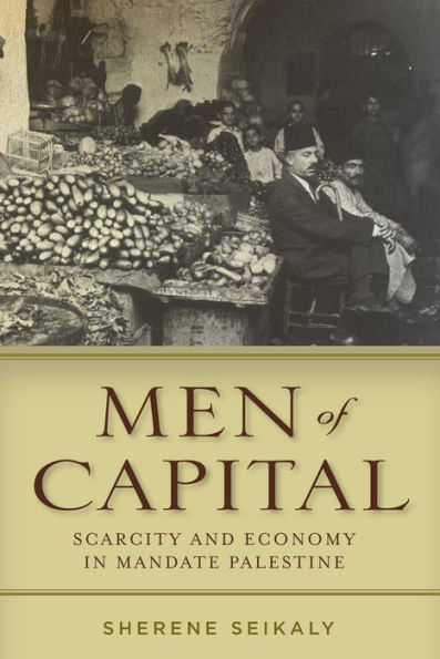 Men of Capital: Scarcity and Economy Mandate Palestine