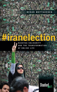 Title: #iranelection: Hashtag Solidarity and the Transformation of Online Life, Author: Negar Mottahedeh