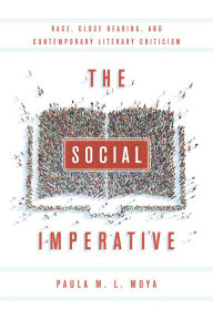 Title: The Social Imperative: Race, Close Reading, and Contemporary Literary Criticism, Author: Paula L. Moya