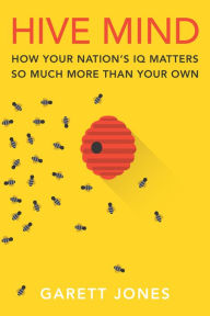 Title: Hive Mind: How Your Nation's IQ Matters So Much More Than Your Own, Author: Garett Jones