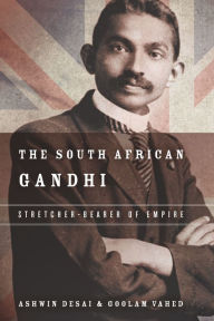 Title: The South African Gandhi: Stretcher-Bearer of Empire, Author: Ashwin Desai
