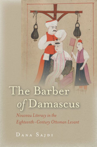 the Barber of Damascus: Nouveau Literacy Eighteenth-Century Ottoman Levant