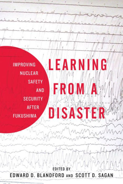 Learning from a Disaster: Improving Nuclear Safety and Security after Fukushima