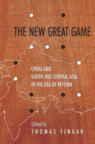 Title: The New Great Game: China and South and Central Asia in the Era of Reform, Author: Thomas Fingar