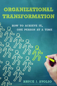 Title: Organizational Transformation: How to Achieve It, One Person at a Time, Author: Bruce J. Avolio