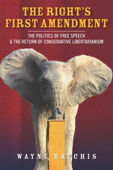 the Right's First Amendment: Politics of Free Speech & Return Conservative Libertarianism