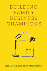 Title: Building Family Business Champions, Author: Eric G. Flamholtz
