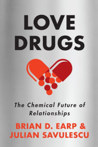Title: Love Drugs: The Chemical Future of Relationships, Author: Brian D. Earp