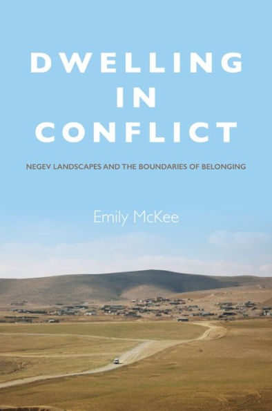 Dwelling Conflict: Negev Landscapes and the Boundaries of Belonging