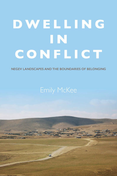 Dwelling in Conflict: Negev Landscapes and the Boundaries of Belonging