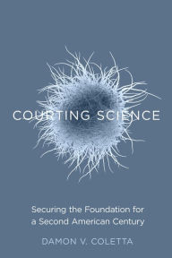 Title: Courting Science: Securing the Foundation for a Second American Century, Author: Damon V. Coletta
