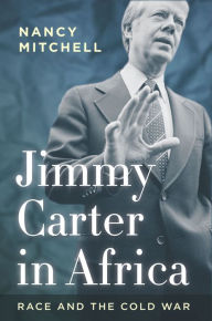 Title: Jimmy Carter in Africa: Race and the Cold War, Author: Nancy Mitchell