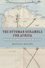 Online book downloads free The Ottoman Scramble for Africa: Empire and Diplomacy in the Sahara and the Hijaz PDB iBook ePub