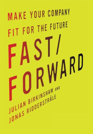 Title: Fast/Forward: Make Your Company Fit for the Future, Author: Julian Birkinshaw