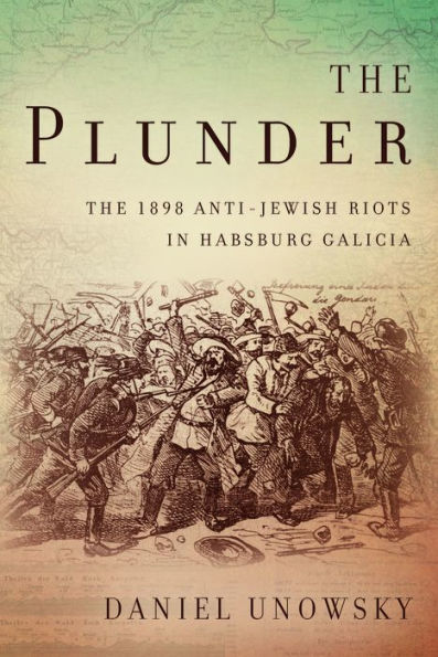 The Plunder: 1898 Anti-Jewish Riots Habsburg Galicia