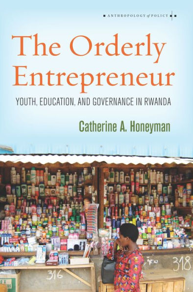 The Orderly Entrepreneur: Youth, Education, and Governance Rwanda