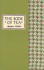 Title: The Book of Tea Classic Edition, Author: Okakura Kakuzo