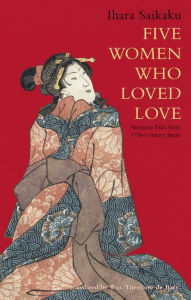 Title: Five Women Who Loved Love: Amorous Tales from 17th-Century Japan, Author: Ihara Saikaku