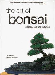 Title: The Art of Bonsai: Creation, Care and Enjoyment, Author: Yuji Yoshimura