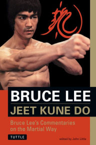 Title: Jeet Kune Do: Bruce Lee's Commentaries on the Martial Way, Author: Bruce Lee