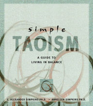 Title: Simple Taoism: A Guide to Living in Balance, Author: C. Alexander Simpkins Ph.D.