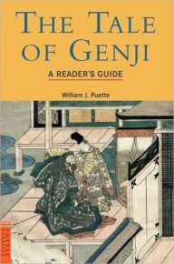 Title: Tale of Genji, the : a Reader's Guide / Edition 2, Author: William J. Puette