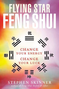 Title: Flying Star Feng Shui: Change your Energy; Change your Luck, Author: Stephen Skinner