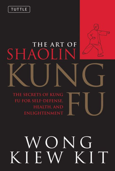 The Art of Shaolin Kung Fu: Secrets Fu for Self-Defense, Health, and Enlightenment