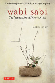 Title: Wabi Sabi: The Japanese Art of Impermanence, Author: Andrew Juniper