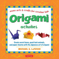Title: Origami Activities (Asian Arts and Crafts For Creative Kids Series), Author: Michael G. LaFosse