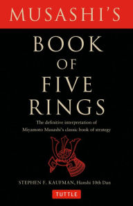 Title: Musashi's Book of Five Rings: The Definitive Interpretation of Miyamoto Musashi's Classic Book of Strategy, Author: Miyamoto Musashi