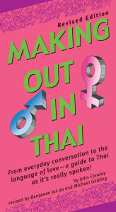 Title: Making Out in Thai: Revised Edition (Thai Phrasebook), Author: John Clewley
