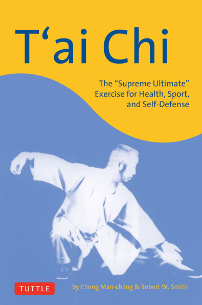 T'ai Chi: The "Supreme Ultimate" Exercise for Health, Sport, and Self-Defense