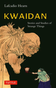 Title: Kwaidan: Stories and Studies of Strange Things, Author: Lafcadio Hearn