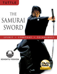 Title: The Samurai Sword: Spirit * Strategy * Techniques: (Downloadable Media Included), Author: Kohshyu Yoshida