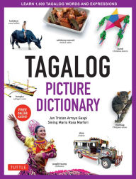 Title: Tagalog Picture Dictionary: Learn 1500 Tagalog Words and Expressions - The Perfect Resource for Visual Learners of All Ages (Includes Online Audio), Author: Jan Tristan Gaspi