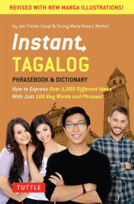 Title: Instant Tagalog: How to Express Over 1,000 Different Ideas with Just 100 Key Words and Phrases! (Tagalog Phrasebook & Dictionary), Author: Jan Tristan Gaspi