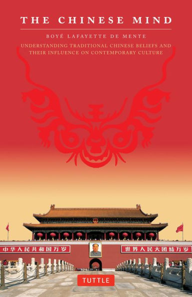 The Chinese Mind: Understanding Traditional Beliefs and Their Influence on Contemporary Culture